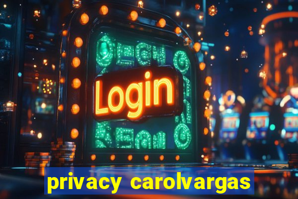 privacy carolvargas